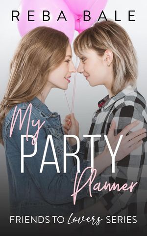 My Party Planner Friends to Lovers, #13【電子書籍】[ Reba Bale ]