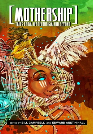 Mothership: Tales from Afrofuturism and Beyond