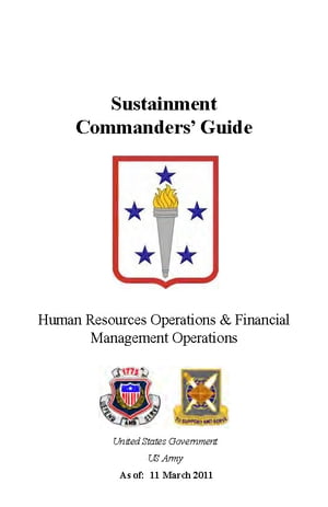 Sustainment Commander’s Guide Human Resources Operations & Financial Management Operations【電子書籍】[ United States Government US Army ]