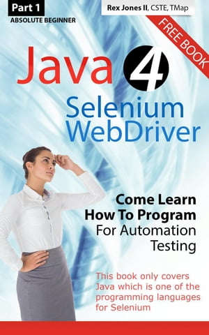 (Part 1) Absolute Beginner: Java 4 Selenium WebDriver: Come Learn How To Program For Automation Testing