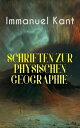 Immanuel Kant: Schriften Zur physischen Geographie Die Frage, ob die Erde veralte, physikalisch erwogen + Allgemeine Naturgeschichte und Theorie des Himmels + Von den verschiedenen Racen der Menschen + ?ber die Vulkane im Monde und mehr