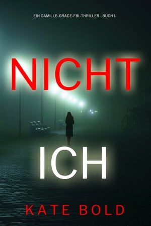 Nicht ich (Ein Camille-Grace-FBI-Thriller - Buch 1)Żҽҡ[ Kate Bold ]