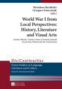 World War I from Local Perspectives: History, Literature and Visual Arts Austria...