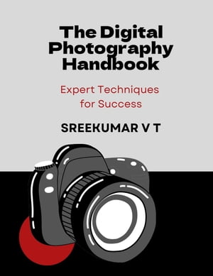 The Digital Photography Handbook: Expert Techniques for Success