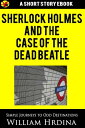 Sherlock Holmes and the Case of the Dead Beatle【電子書籍】 William Hrdina