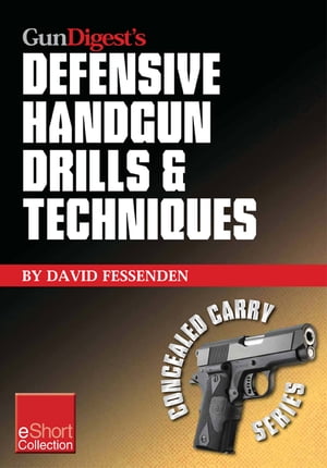 Gun Digest's Defensive Handgun Drills & Techniques Collection eShort Expert gun safety tips for handgun grip, stance, trigger control, malfunction clearing and more.