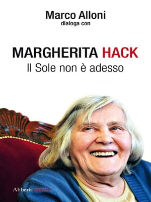 Margherita Hack. Il sole non è adesso