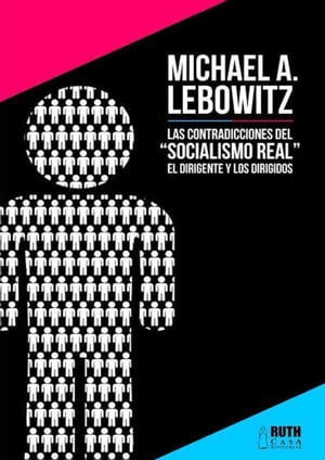 Las contradicciones del "socialismo real". El dirigente y los dirigidos