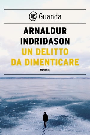 Un delitto da dimenticare Un'indagine per l'agente Erlendur SveinssonŻҽҡ[ Arnaldur Indridason ]