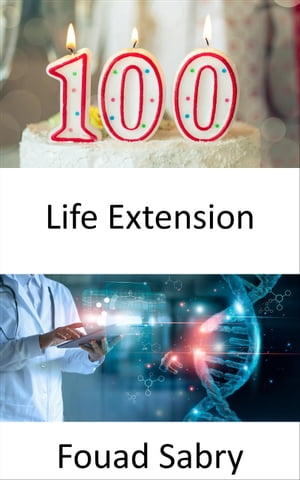 Life Extension Researchers have discovered the secret to double the lifespan of humans, but should we embrace this 【電子書籍】 Fouad Sabry