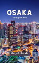 Osaka travel guide 2024 Explore the Vibrant Culture, Delicious Cuisine, and Iconic Landmarks, Essential tips for first time Visitors on Adventure for Tourism//vacation to Osaka//business travel guide【電子書籍】 Mary G Banda