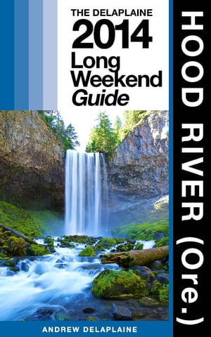 HOOD RIVER (Ore.) - The Delaplaine 2014 Long Weekend Guide