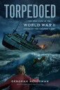 Torpedoed The True Story of the World War II Sinking of