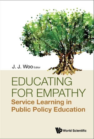 Educating For Empathy: Service Learning In Public Policy Education【電子書籍】 Jun Jie Woo