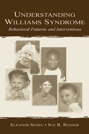 Understanding Williams Syndrome Behavioral Patterns and Interventions【電子書籍】 Eleanor Semel