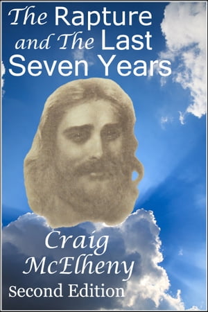 The Rapture and The Last Seven Years - Second Edition