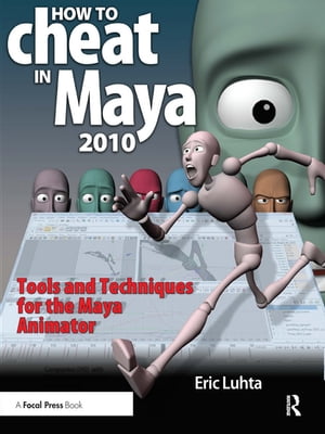 How to Cheat in Maya 2010 Tools and Techniques for the Maya AnimatorŻҽҡ[ Eric Luhta ]