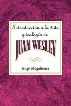Introducción a la vida y teología de Juan Wesley AETH