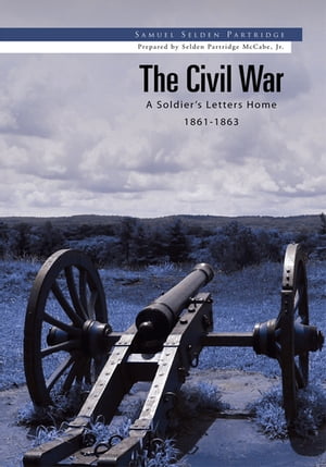 The Civil War A Soldier's Letters Home 1861-1863Żҽҡ[ Selden Partridge McCabe, Jr ]