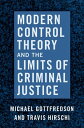 Modern Control Theory and the Limits of Criminal Justice【電子書籍】 Michael Gottfredson