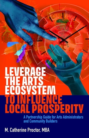 Leverage the Arts Ecosystem to Influence Local Prosperity