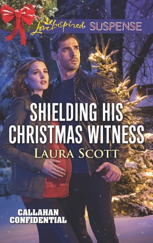 Shielding His Christmas Witness (Mills & Boon Love Inspired Suspense) (Callahan Confidential, Book 1)