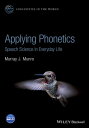 Applying Phonetics Speech Science in Everyday Life【電子書籍】 Murray J. Munro