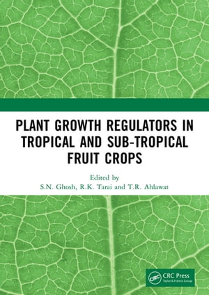 Plant Growth Regulators in Tropical and Sub-tropical Fruit Crops