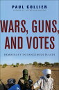 Wars, Guns, and Votes Democracy in Dangerous Places【電子書籍】 Paul Collier