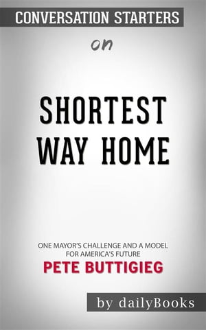 Shortest Way Home: One Mayor's Challenge and a Model for America's Future by Pete Buttigieg  | Conversation Starters