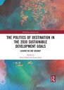 The Politics of Destination in the 2030 Sustainable Development Goals Leaving No-one Behind 【電子書籍】