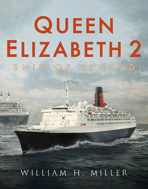 Queen Elizabeth 2: Ship of Legend【電子書籍】[ William H Miller ]