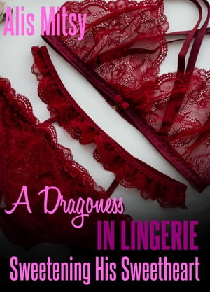 A Dragoness in Lingerie: Sweetening His Sweetheart
