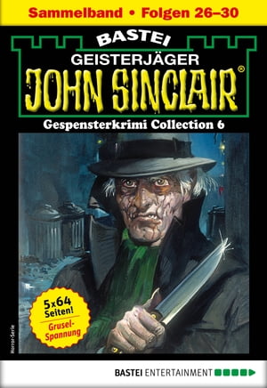 John Sinclair Gespensterkrimi Collection 6 - Horror-Serie Folgen 26-30 in einem Sammelband【電子書籍】[ Jason Dark ]