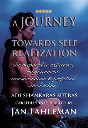 A JOURNEY TOWARDS SELF REALIZATION - Be prepared to experience enlightenment, transformation and perpetual awakening!