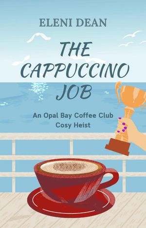 The Cappuccino Job【電子書籍】[ Eleni Dean ]