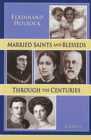 Married Saints and Blesseds Through the Centuries【電子書籍】 Ferdinand Holbock