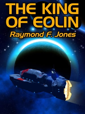 The King of Eolim【電子書籍】[ Raymond F. Jones ]