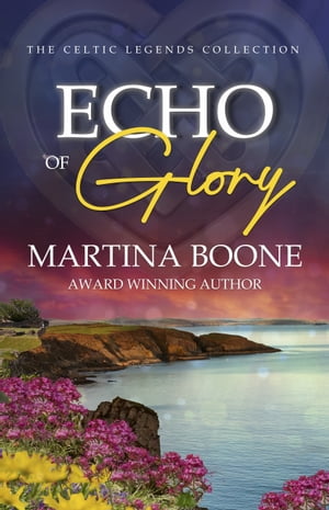 Echo of Glory: An Irish Legends Novel【電子書籍】[ Martina Boone ]