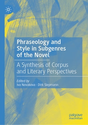 Phraseology and Style in Subgenres of the Novel A Synthesis of Corpus and Literary Perspectives【電子書籍】