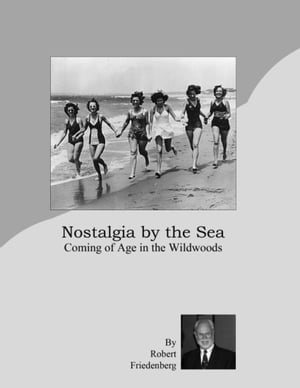 Nostalgia By the Sea: Coming of Age In the Wildwoods【電子書籍】 Robert Friedenberg