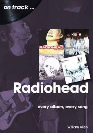 Radiohead Every Album, Every Song【電子書籍】[ William Allen ]