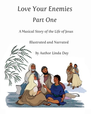 Love Your Enemies, Part One: A Musical Story of the Life of Jesus