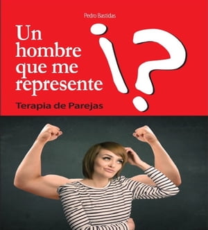 Un Hombre que me Represente Terapia de Parejas【電子書籍】[ Pedro Bastidas ]