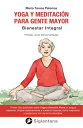 Yoga y meditaci n para gente mayor Bienestar integral【電子書籍】 Mar a Teresa Palomas