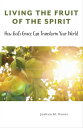 Living the Fruit of the Spirit How God’s Grace Can Transform Your World【電子書籍】[ J...