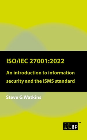 ISO/IEC 27001:2022 An introduction to information security and the ISMS standard【電子書籍】[ Steve Watkins ]