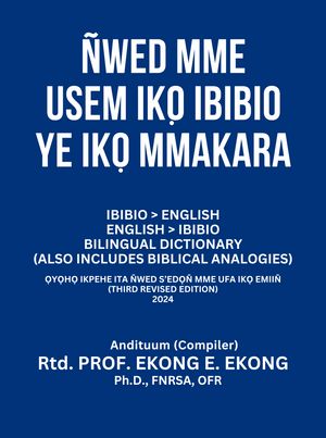 ?WED MME USEM IK? IBIBIO YE IK? MMAKARA IBIBIO ＞ ENGLISH ENGLISH ＞ IBIBIO BILINGUAL DICTIONARY (also includes Biblical Analogies)【電子書籍】[ Ekong Ekong ]