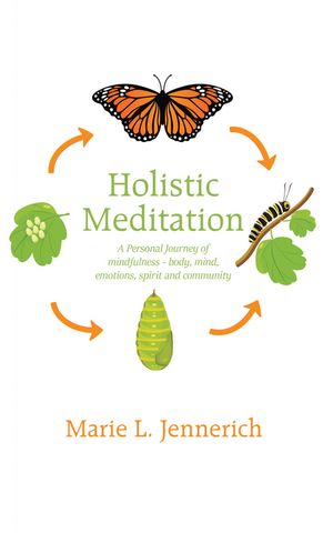 Holistic Meditation A Personal Journey of mindfulness - body, mind, emotions, spirit and community【電子書籍】[ Marie L. Jennerich ]