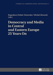 Democracy and Media in Central and Eastern Europe 25 Years On【電子書籍】[ Bogus?awa Dobek-Ostrowska ]